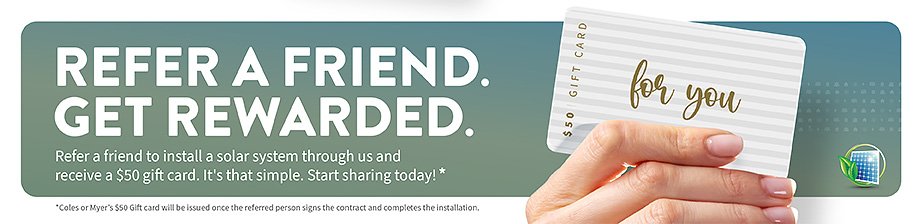 Refer a friend to Hielscher Electrical, and get rewarded with solar power or solar panels.