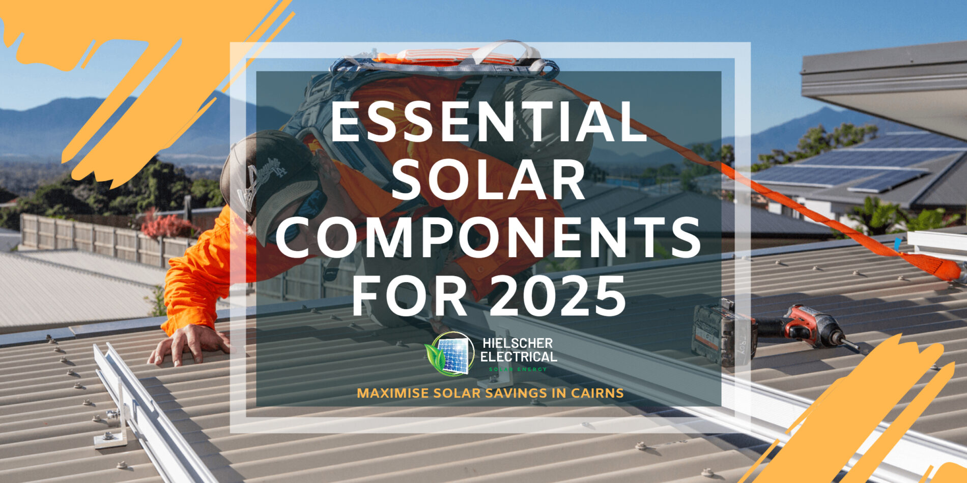 A worker installs solar panels on a rooftop in Cairns under the tropical Far North Queensland sun; text overlay reads "Essential Residential Solar System Components for 2025.