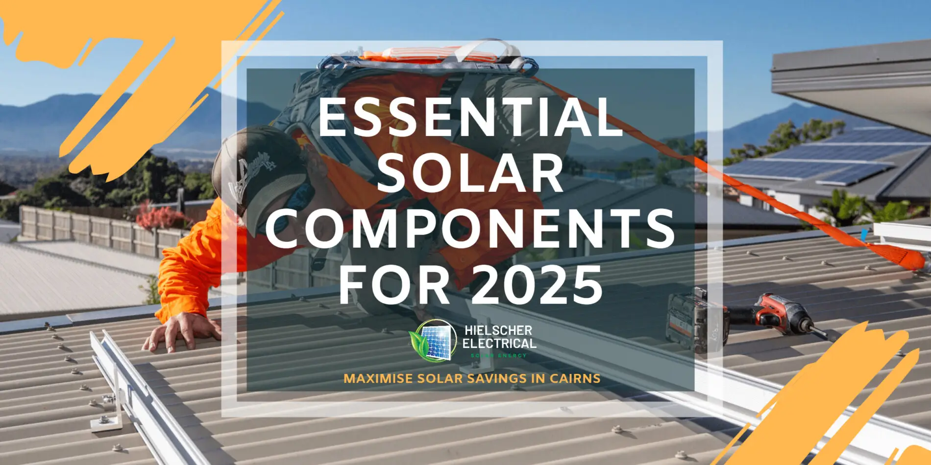 A worker installs solar panels on a rooftop in Cairns under the tropical Far North Queensland sun; text overlay reads "Essential Residential Solar System Components for 2025.