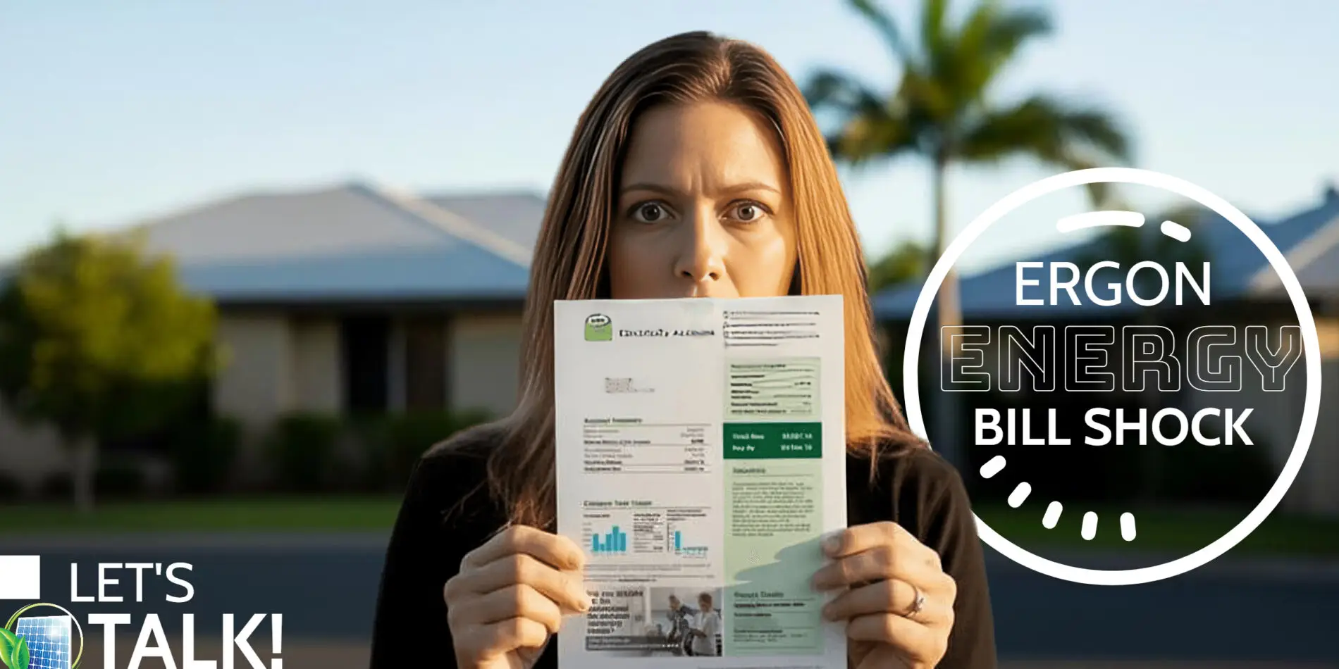 A woman in Cairns stands outside holding an Ergon Energy bill, looking surprised. Text: "Ergon Energy Bill Shock," "Let's Talk!" with a solar panel icon.