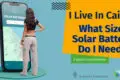 I Live in Cairns. What Size Solar Battery Do I Need?
