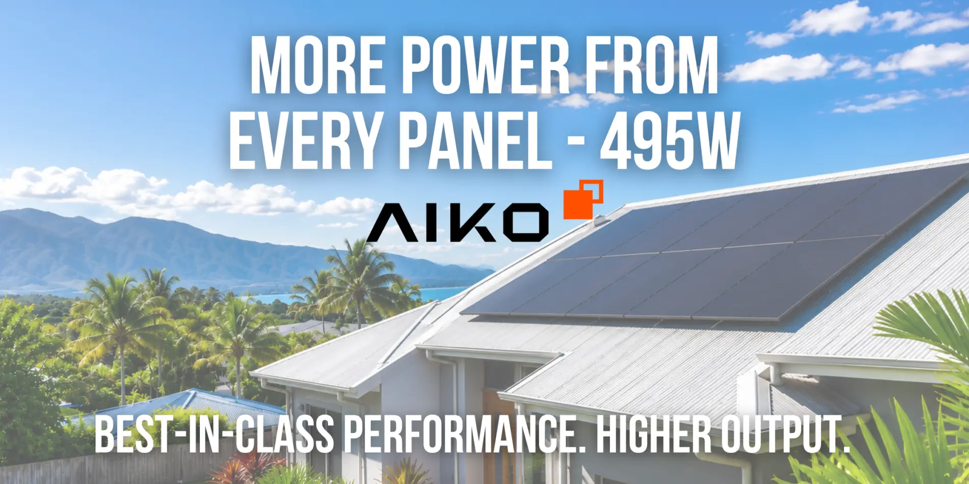 A home in Far North Queensland, such as Cairns or a nearby suburb, featuring AIKO 495W Solar Panels installed on the roof. Lush palm trees and distant mountains set the tropical backdrop, with text highlighting these panels’ high performance and exceptional energy output for local conditions.