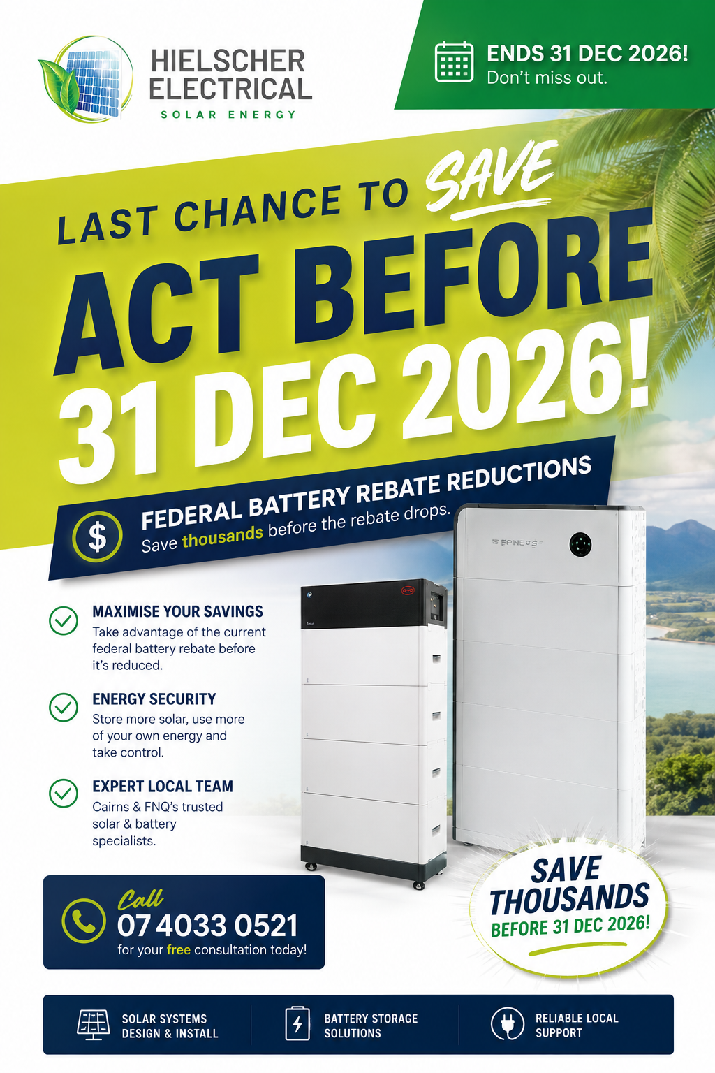 Promotional flyer for Hielscher Electrical encouraging Cairns and Far North Queensland residents to act before December 31, 2026, to save on federal battery rebates; features images of batteries and includes contact information.