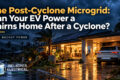 Far North Queensland suburb at night after a storm, featuring a white electric vehicle charging in the carport, with text overlay titled “The Post-Cyclone Microgrid” and Hielscher Electrical.
